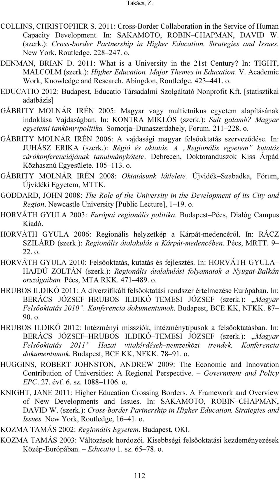 Academic Work, Knowledge and Research. Abingdon, Routledge. 423 441. o. EDUCATIO 2012: Budapest, Educatio Társadalmi Szolgáltató Nonprofit Kft.