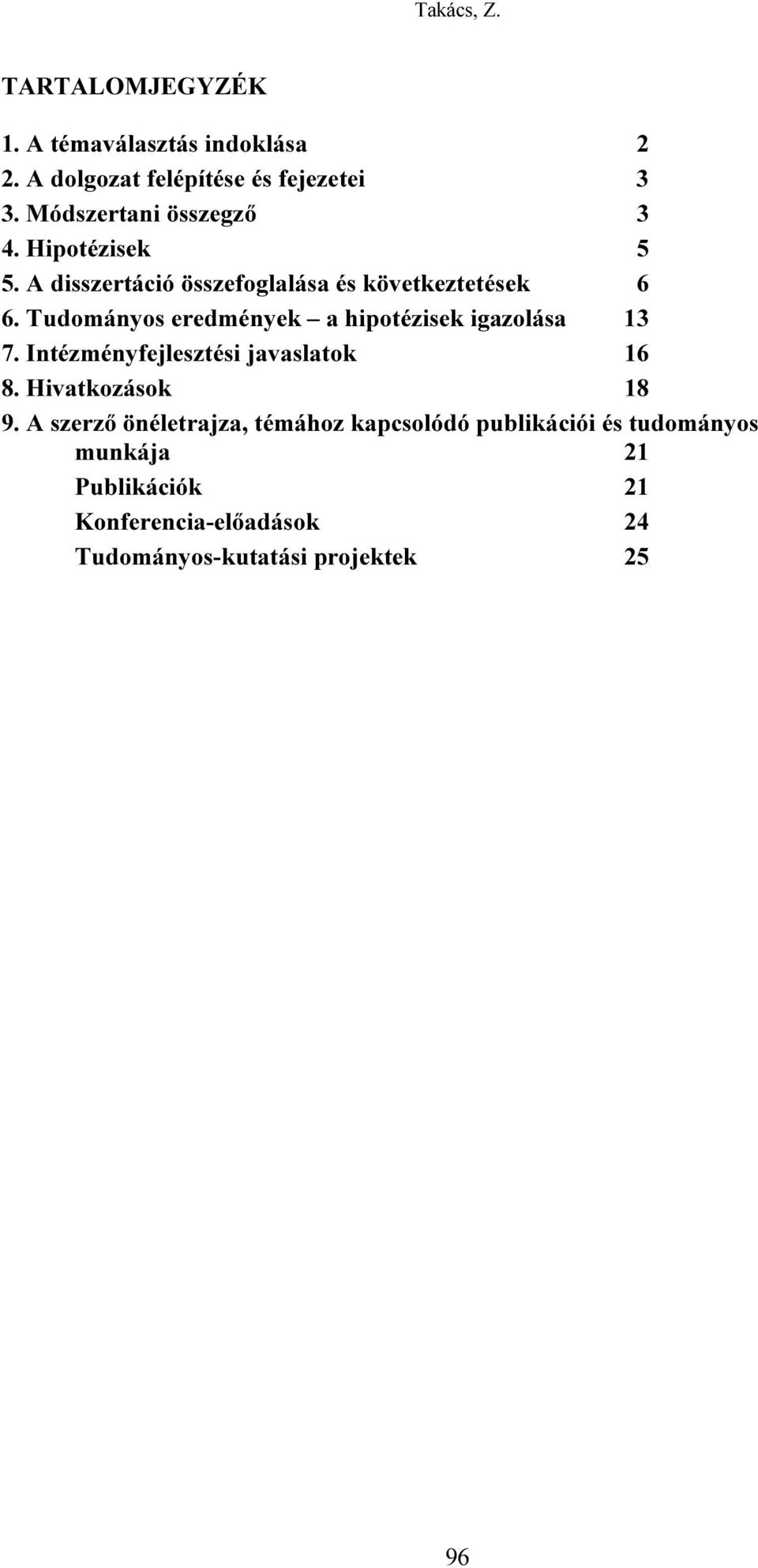 Tudományos eredmények a hipotézisek igazolása 13 7. Intézményfejlesztési javaslatok 16 8. Hivatkozások 18 9.