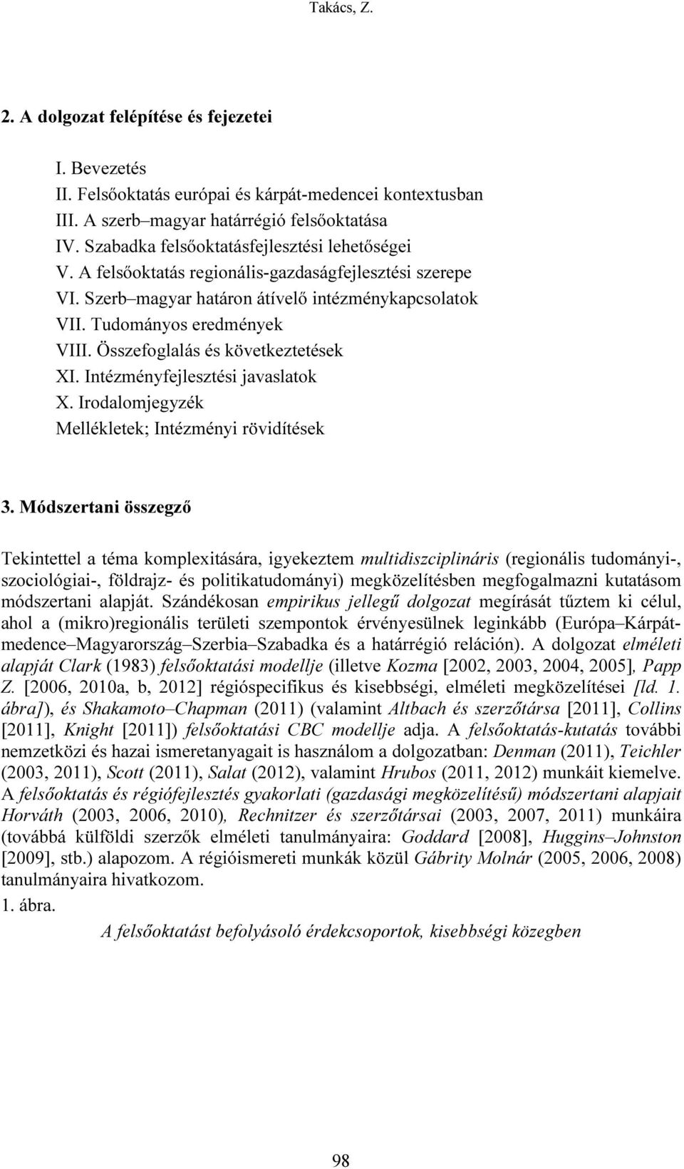 Összefoglalás és következtetések XI. Intézményfejlesztési javaslatok X. Irodalomjegyzék Mellékletek; Intézményi rövidítések 3.