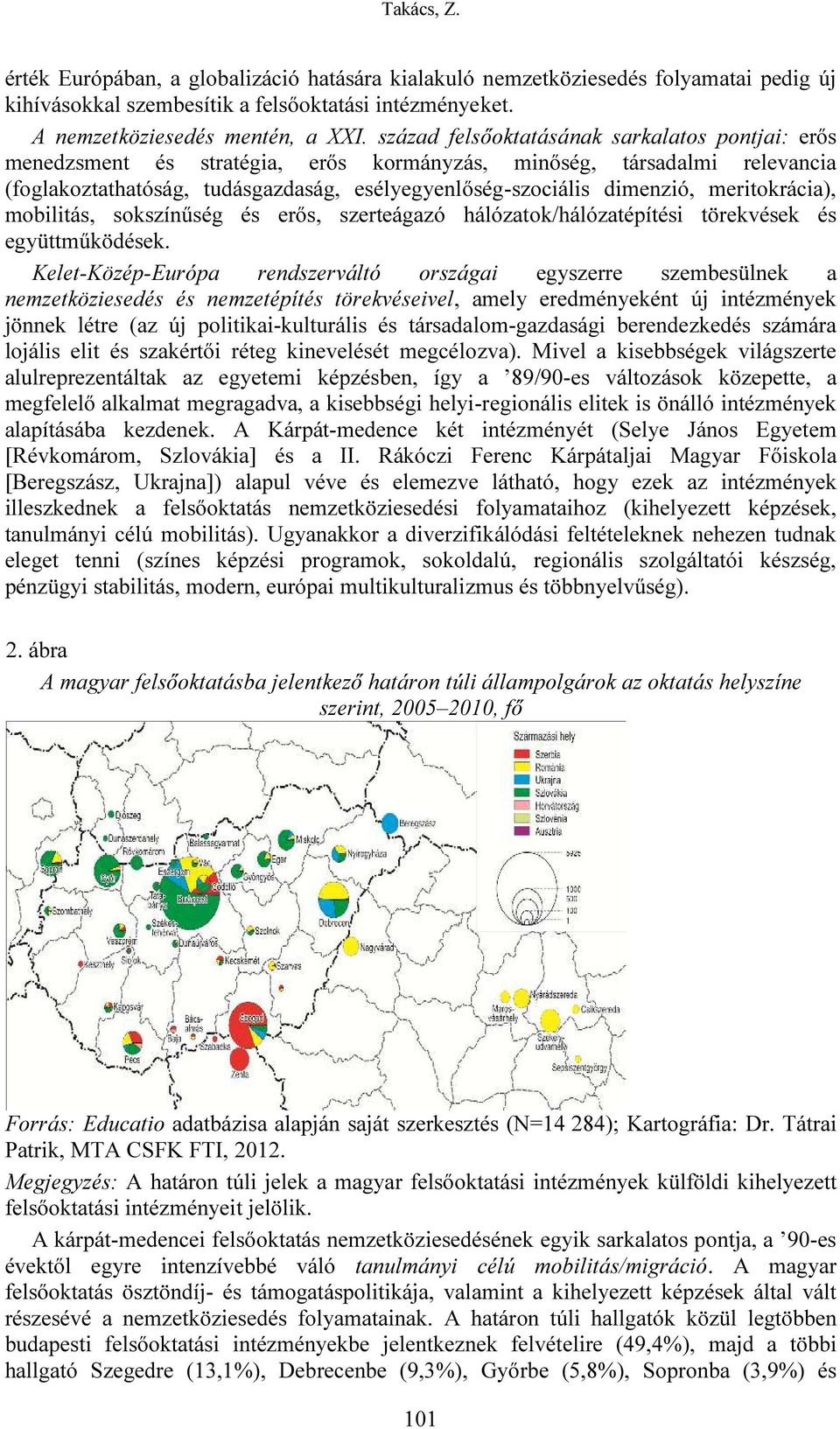 meritokrácia), mobilitás, sokszínűség és erős, szerteágazó hálózatok/hálózatépítési törekvések és együttműködések.