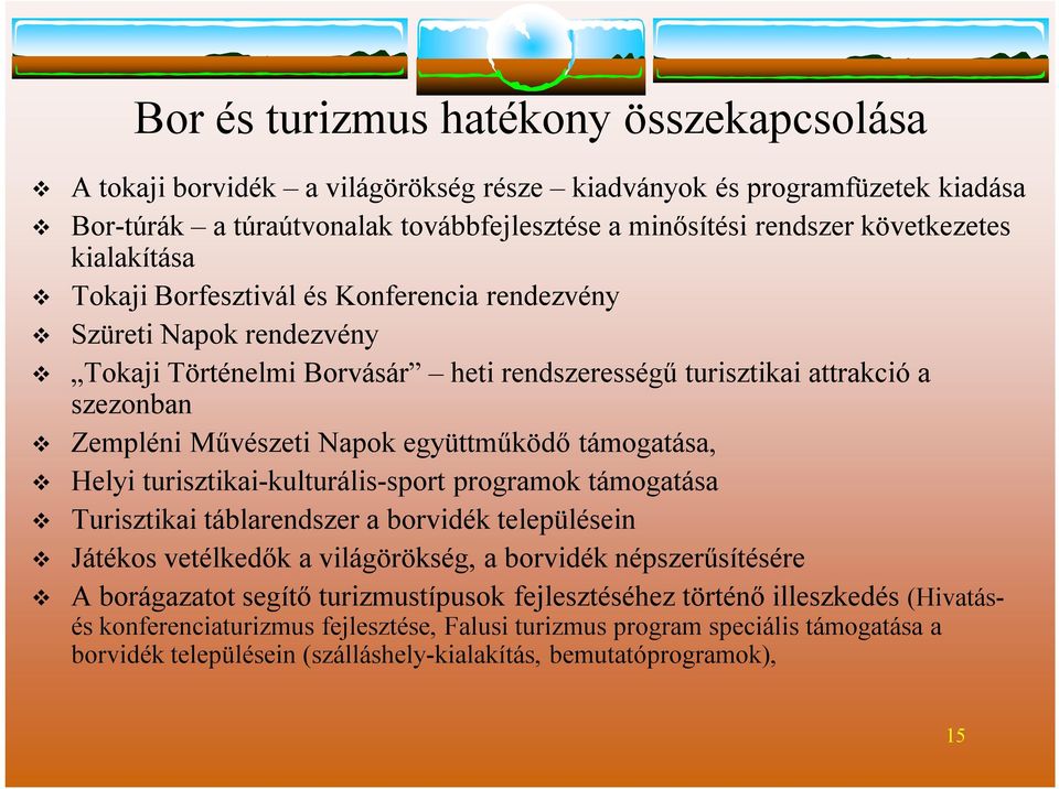 támogatása, Helyi turisztikai-kulturális-sport programok támogatása Turisztikai táblarendszer a boridék településein Játékos etélkedők a ilágörökség, a boridék népszerűsítésére A borágazatot segítő