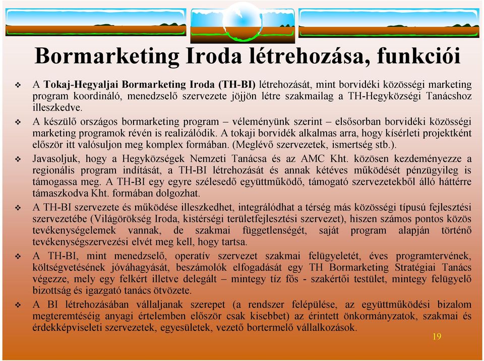 A tokaji boridék alkalmas arra, hogy kísérleti projektként először itt alósuljon meg komplex formában. (Megléő szerezetek, ismertség stb.).