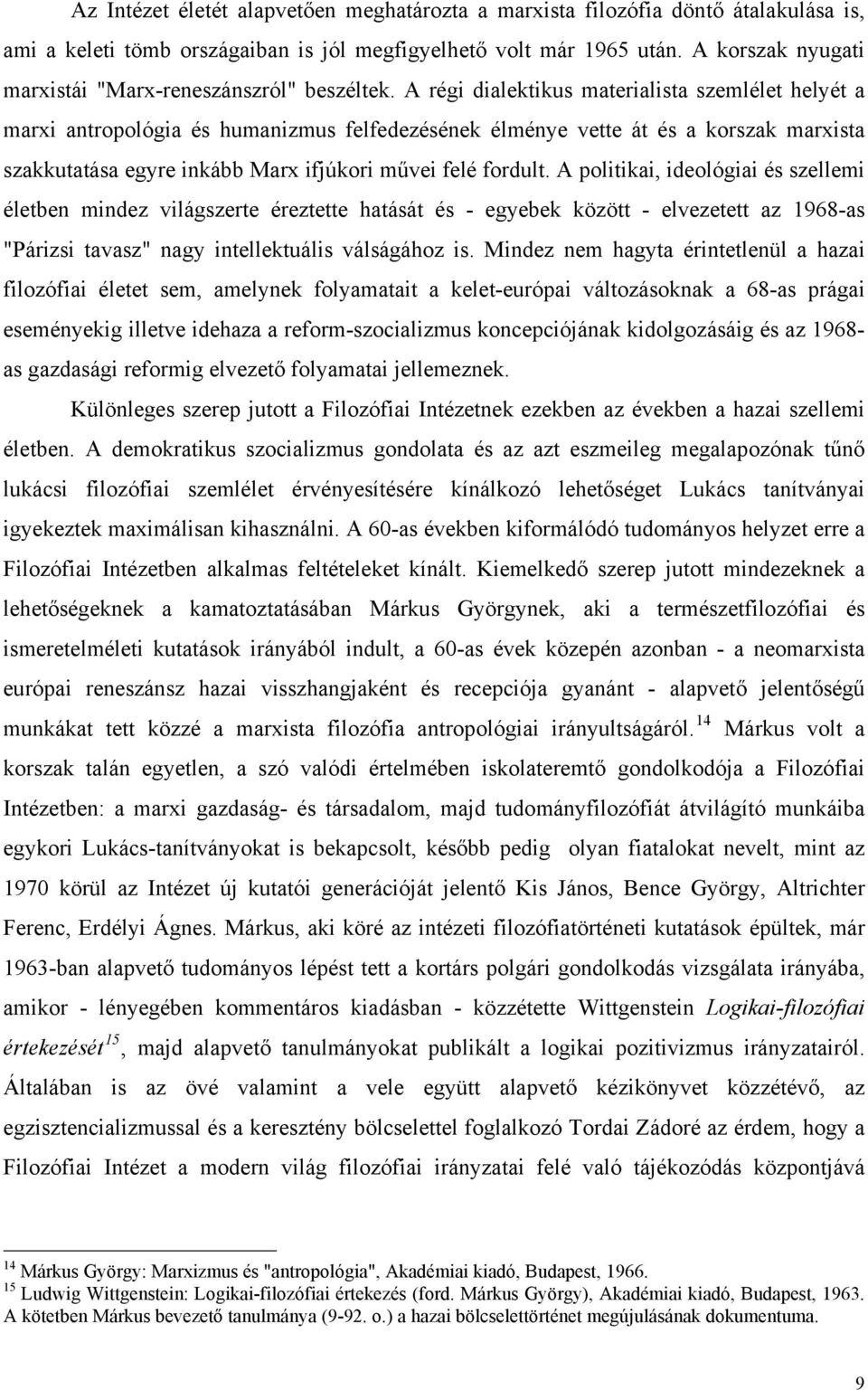 A régi dialektikus materialista szemlélet helyét a marxi antropológia és humanizmus felfedezésének élménye vette át és a korszak marxista szakkutatása egyre inkább Marx ifjúkori művei felé fordult.