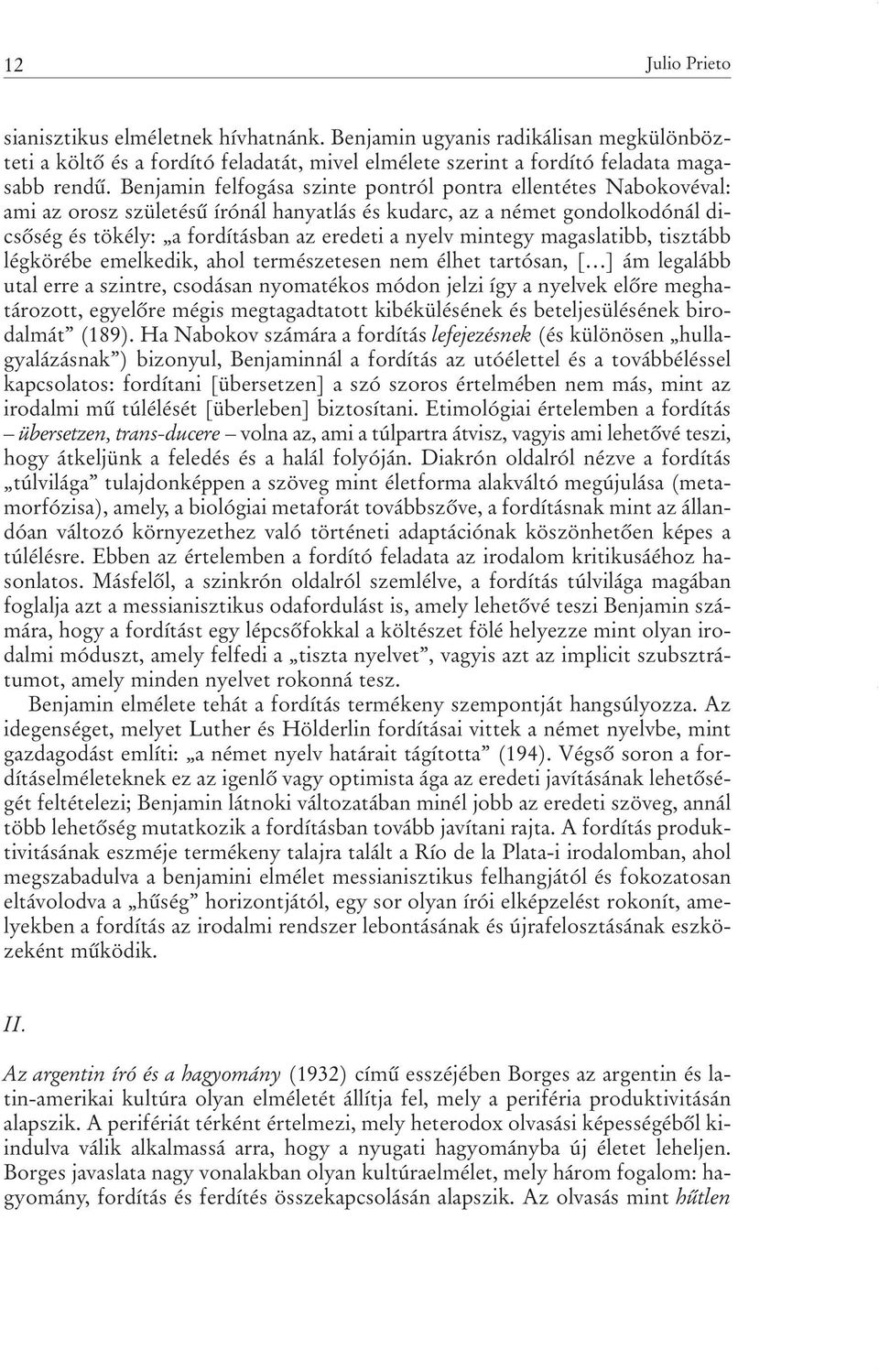 mintegy magaslatibb, tisztább légkörébe emelkedik, ahol természetesen nem élhet tartósan, [ ] ám legalább utal erre a szintre, csodásan nyomatékos módon jelzi így a nyelvek elõre meghatározott,