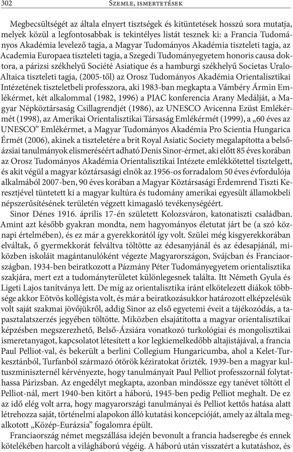 és a hamburgi székhelyű Societas Uralo- Altaica tiszteleti tagja, (2005-től) az Orosz Tudományos Akadémia Orientalisztikai Intézetének tiszteletbeli professzora, aki 1983-ban megkapta a Vámbéry Ármin