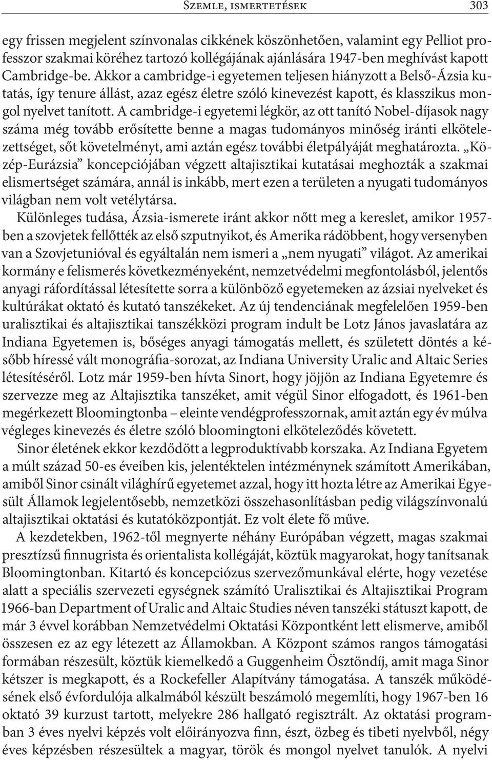 A cambridge-i egyetemi légkör, az ott tanító Nobel-díjasok nagy száma még tovább erősítette benne a magas tudományos minőség iránti elkötelezettséget, sőt követelményt, ami aztán egész további