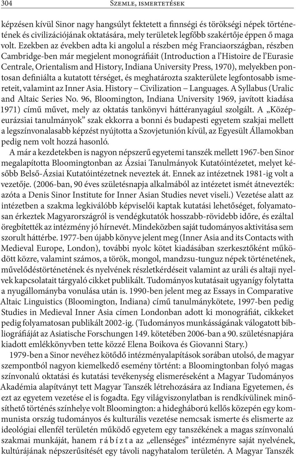 University Press, 1970), melyekben pontosan definiálta a kutatott térséget, és meghatározta szakterülete legfontosabb ismereteit, valamint az Inner Asia. History Civilization Languages.