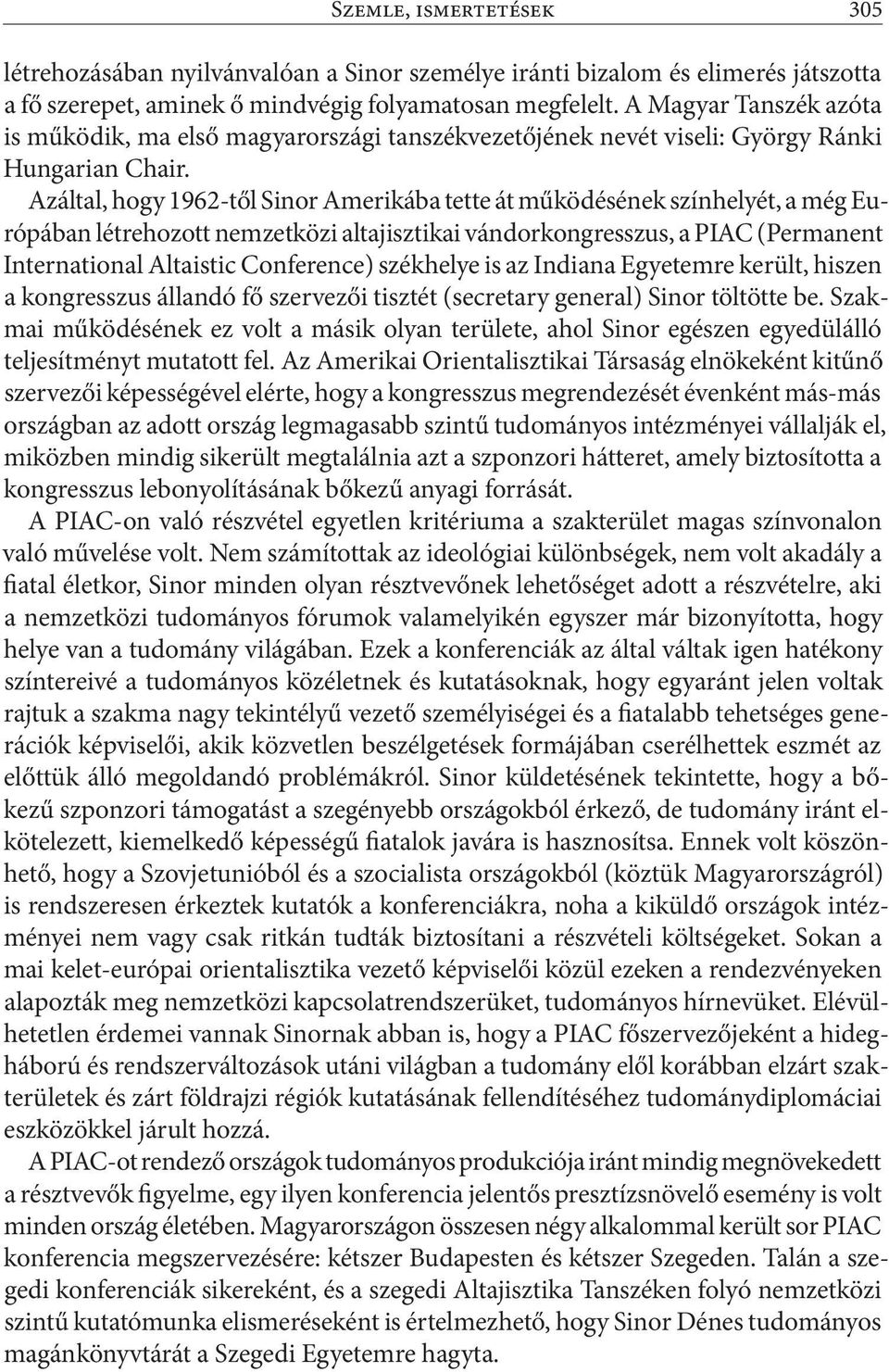 Azáltal, hogy 1962-től Sinor Amerikába tette át működésének színhelyét, a még Európában létrehozott nemzetközi altajisztikai vándorkongresszus, a PIAC (Permanent International Altaistic Conference)