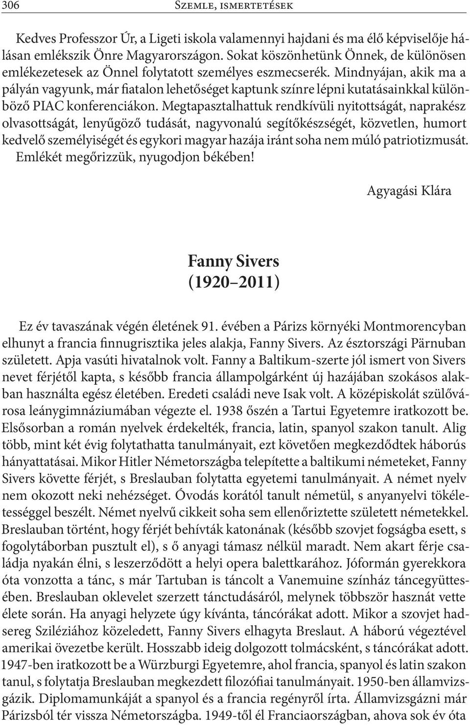 Mindnyájan, akik ma a pályán vagyunk, már fiatalon lehetőséget kaptunk színre lépni kutatásainkkal különböző PIAC konferenciákon.