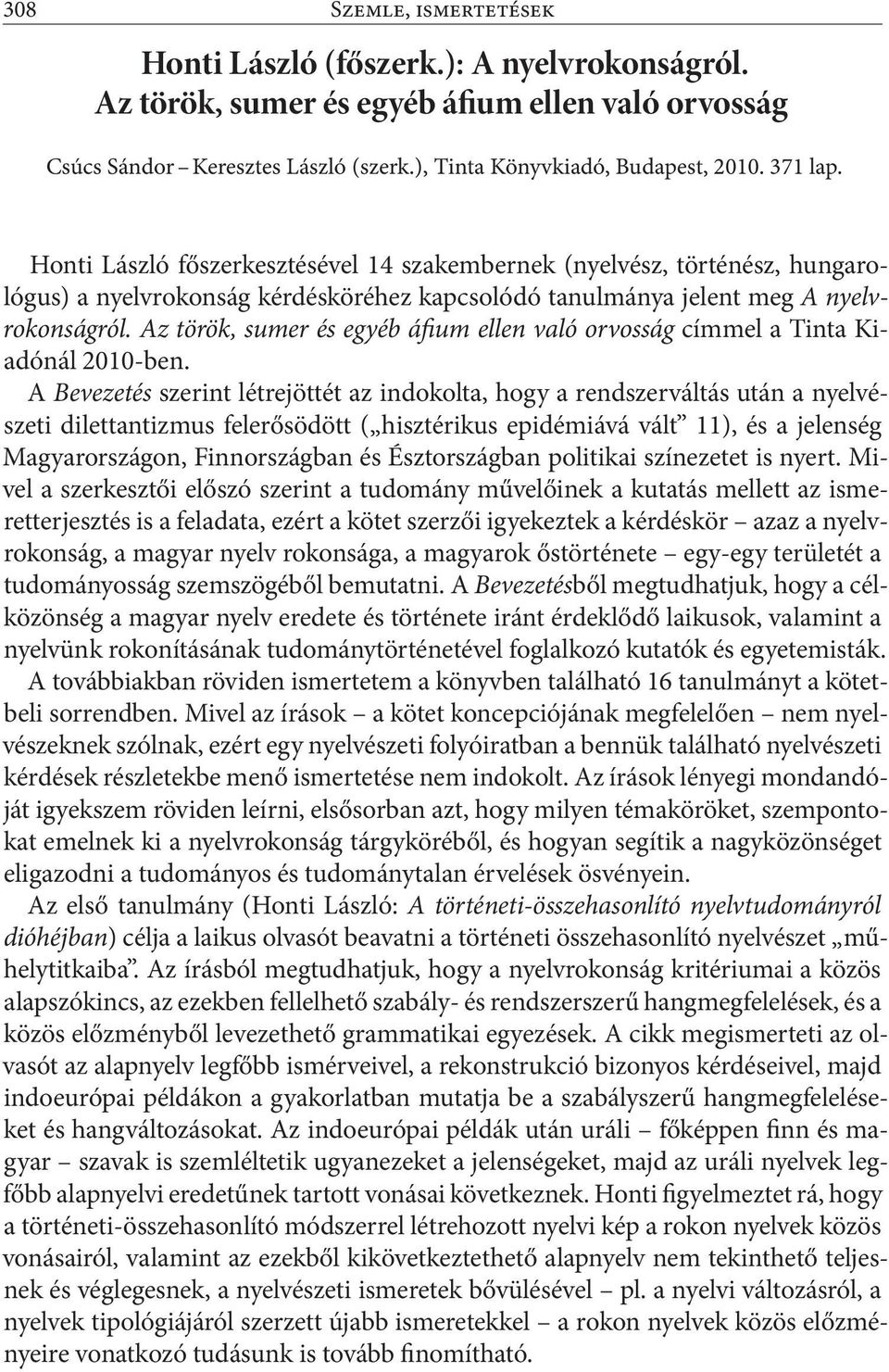 Az török, sumer és egyéb áfium ellen való orvosság címmel a Tinta Kiadónál 2010-ben.