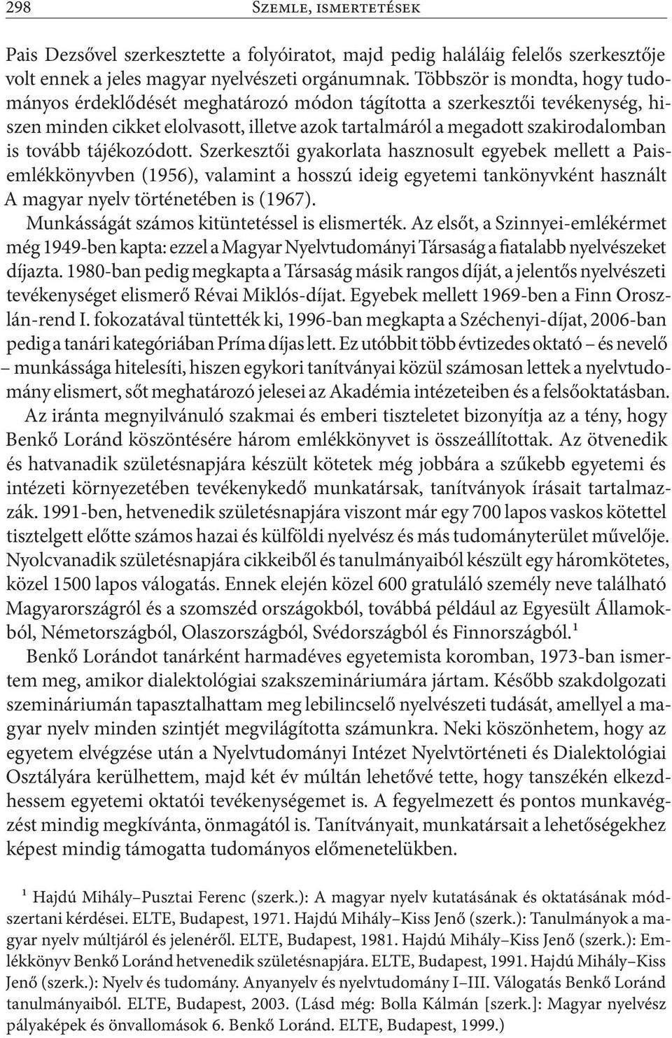 tájékozódott. Szerkesztői gyakorlata hasznosult egyebek mellett a Paisemlékkönyvben (1956), valamint a hosszú ideig egyetemi tankönyvként használt A magyar nyelv történetében is (1967).