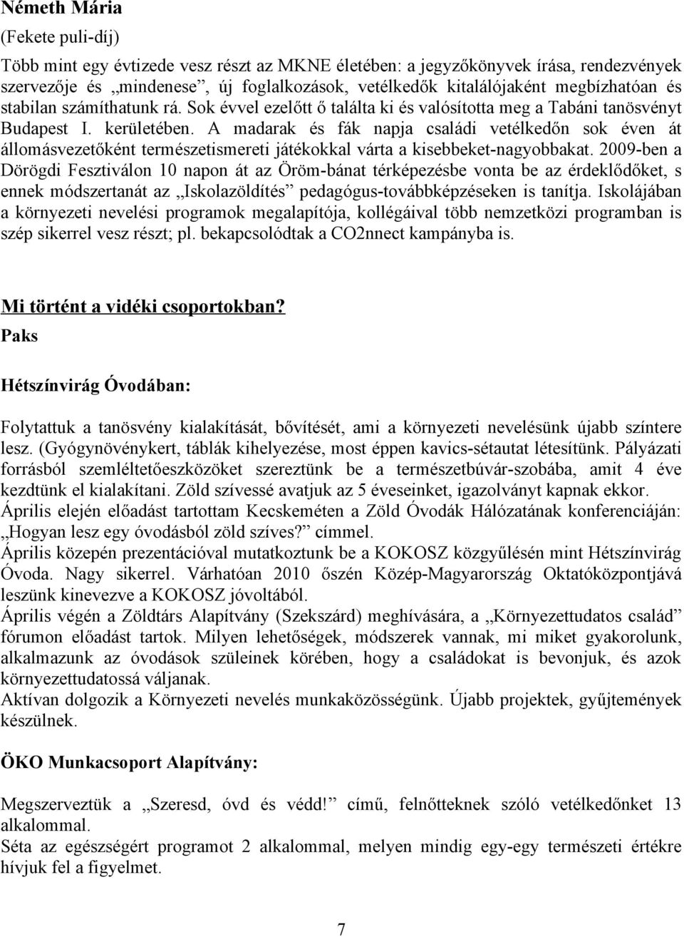 A madarak és fák napja családi vetélkedőn sok éven át állomásvezetőként természetismereti játékokkal várta a kisebbeket-nagyobbakat.