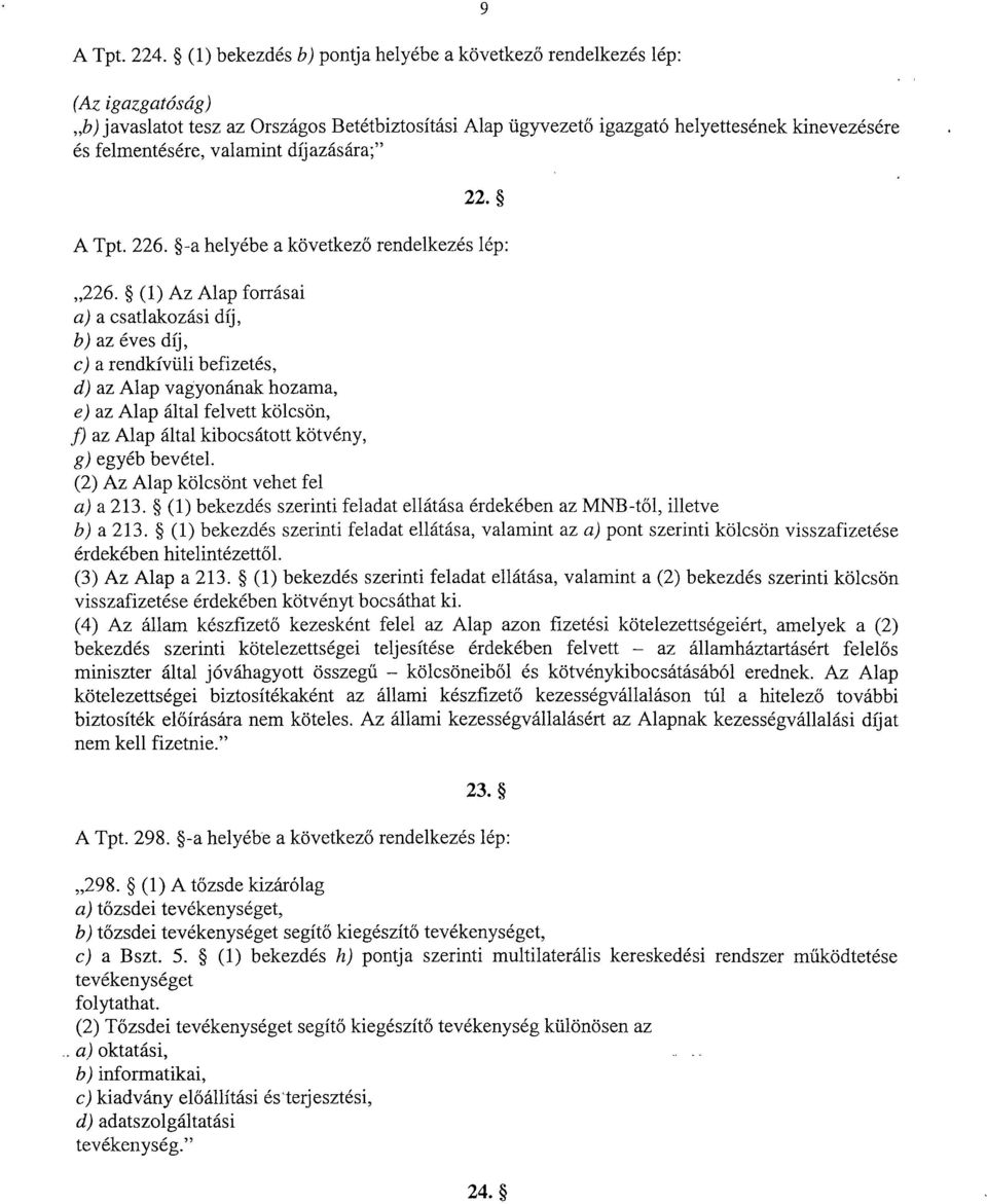 valamint díjazására ; 22. A Tpt. 226. -a helyébe a következ ő rendelkezés lép : 226.