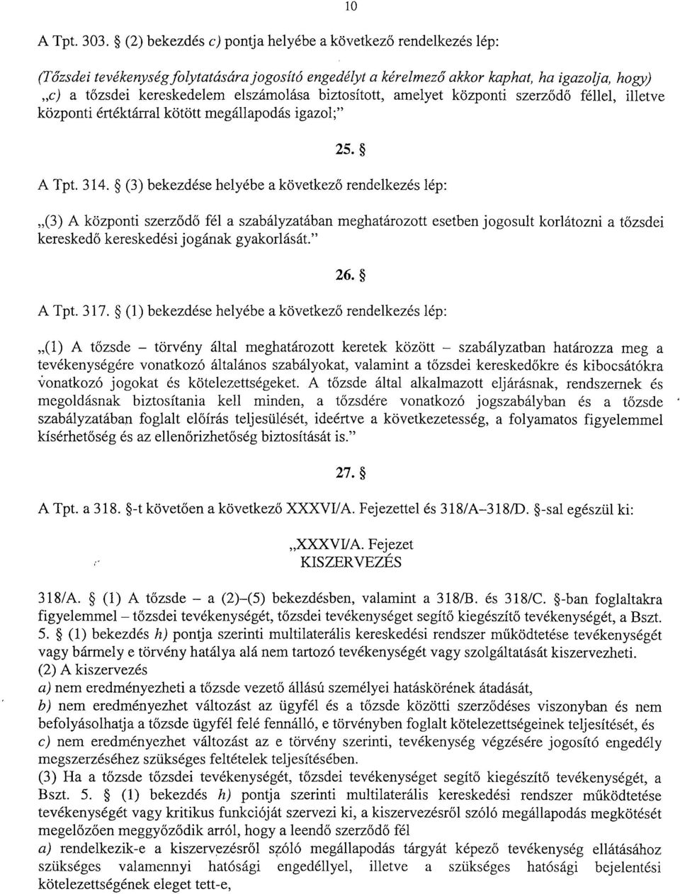 biztosított, amelyet központi szerződő féllel, illetve központi értéktárral kötött megállapodás igazol ; 25. A Tpt. 314.