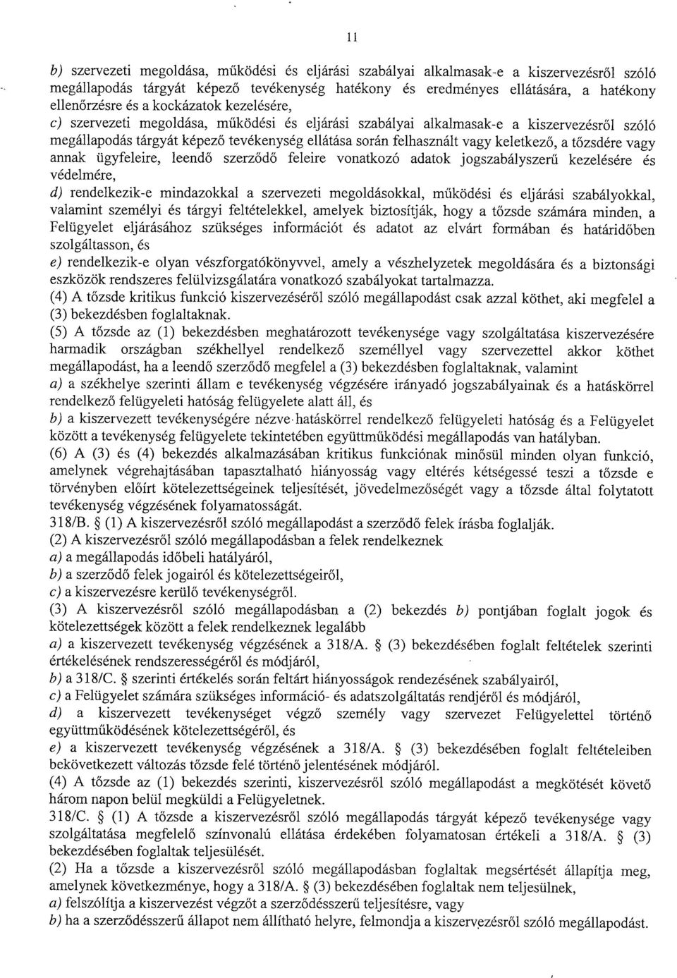 ő, a tőzsdére vagy annak ügyfeleire, leend ő szerződő feleire vonatkozó adatok jogszabályszerű kezelésére és védelmére, d) rendelkezik-e mindazokkal a szervezeti megoldásokkal, m űködési és eljárási