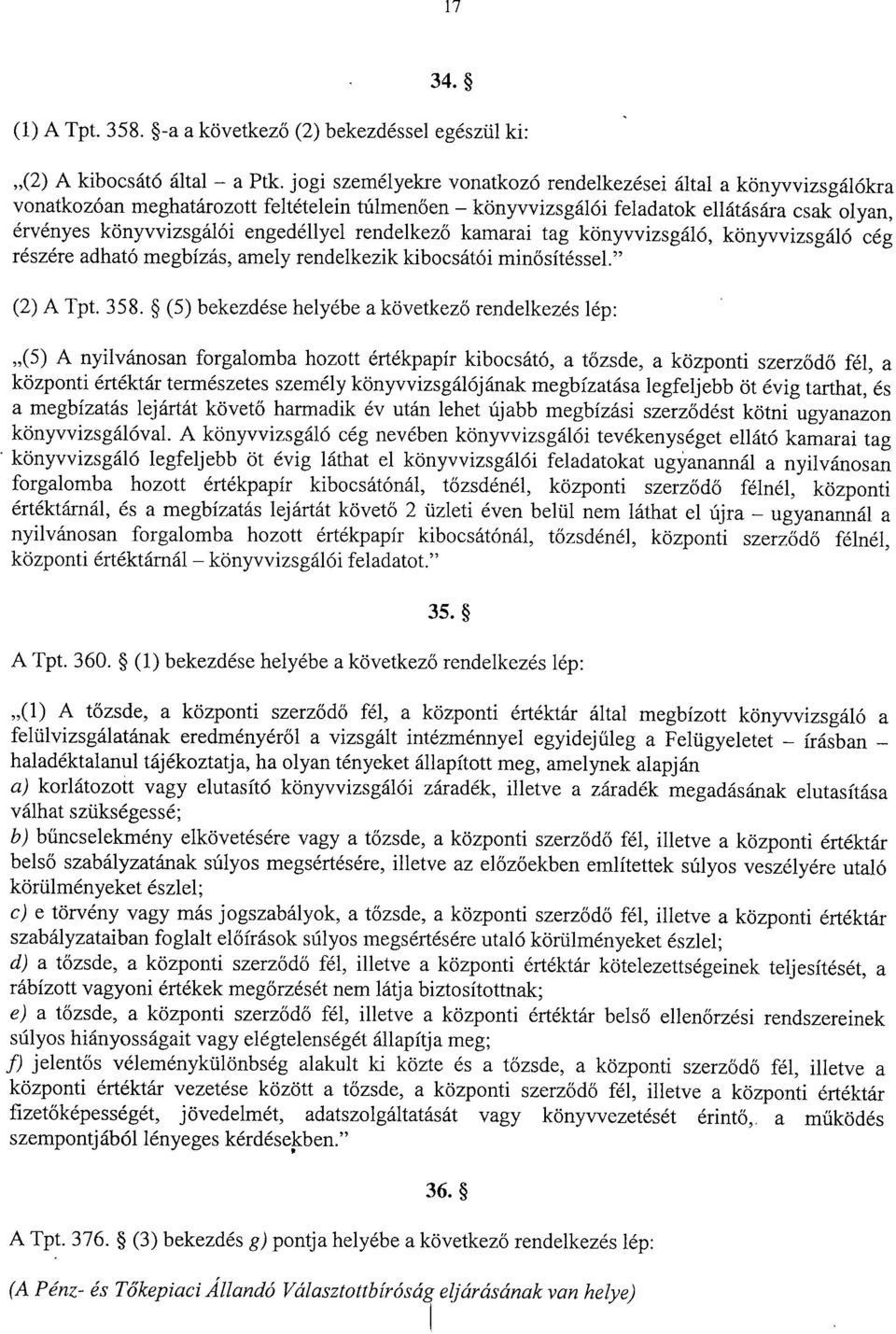 rendelkez ő kamarai tag könyvvizsgáló, könyvvizsgáló cé g részére adható megbízás, amely rendelkezik kibocsátói min ősítéssel. (2) A Tpt. 358.