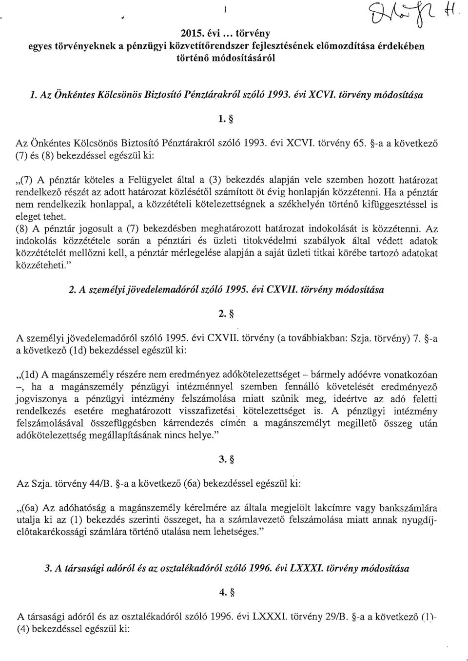 -a a következ ő (7) és (8) bekezdéssel egészül ki : (7) A pénztár köteles a Felügyelet által a (3) bekezdés alapján vele szemben hozott határozat rendelkez ő részét az adott határozat közlését ől