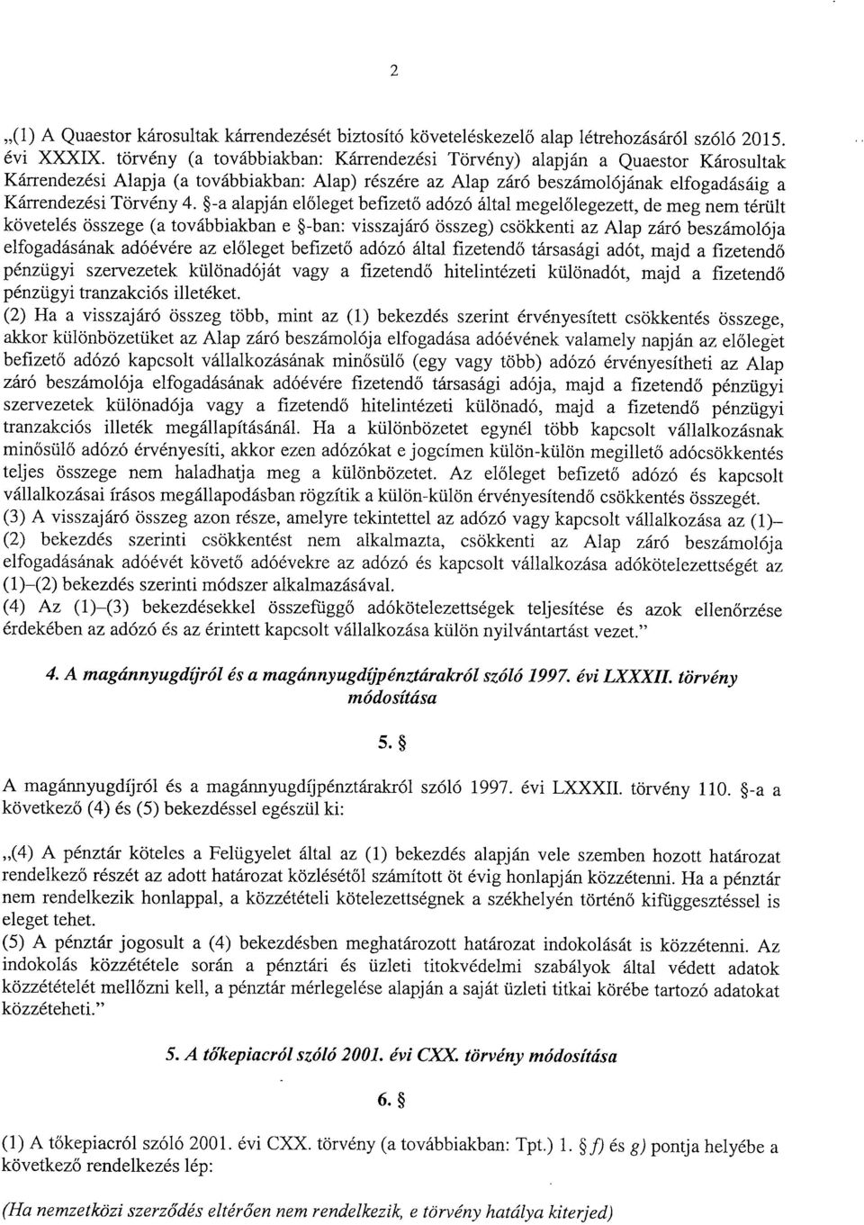 -a alapján el őleget befizető adózó által megel őlegezett, de meg nem térült követelés összege (a továbbiakban e -ban : visszajáró összeg) csökkenti az Alap záró beszámolój a elfogadásának adóévére