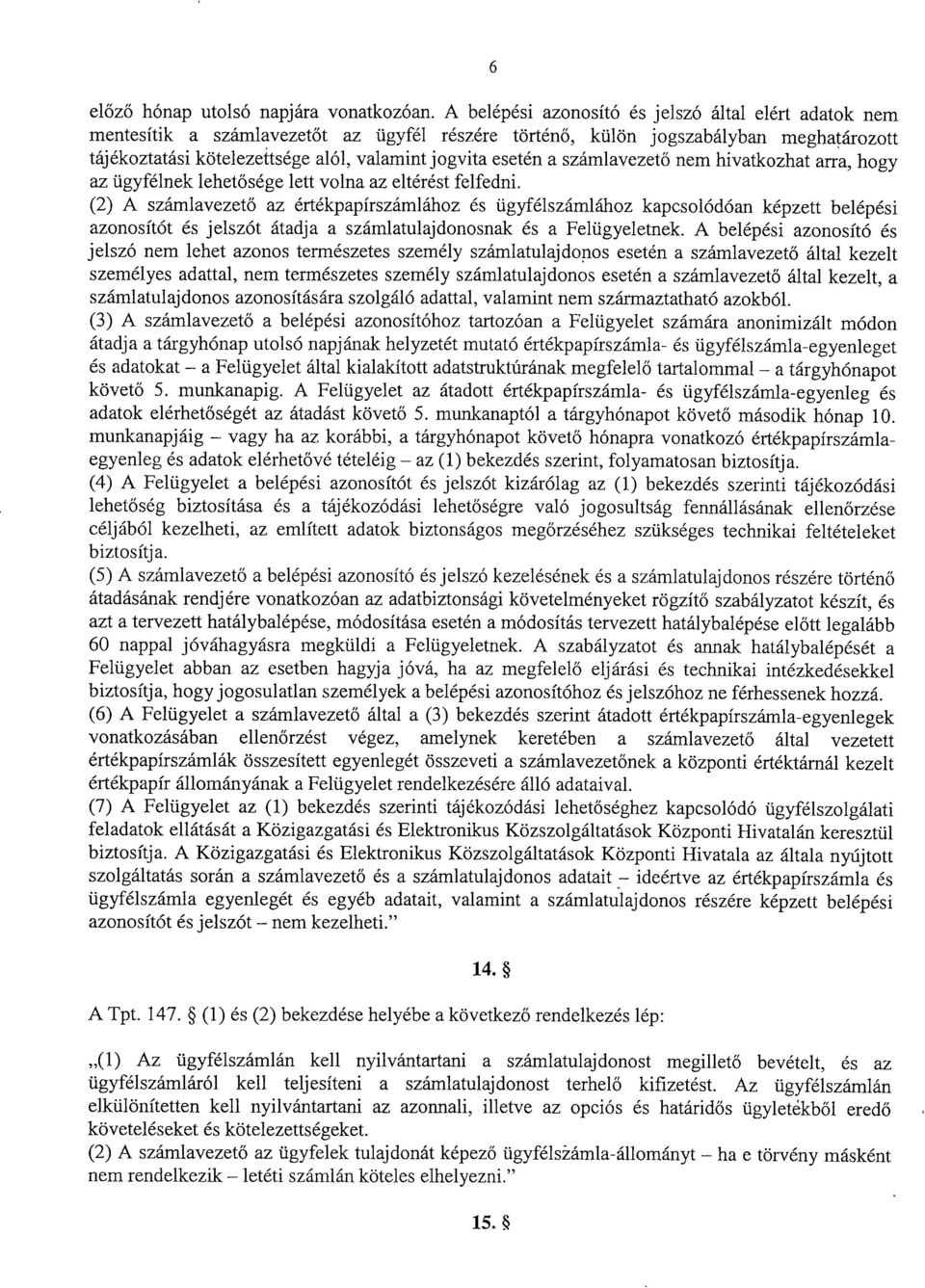 esetén a számlavezet ő nem hivatkozhat arra, hogy az ügyfélnek lehet ősége lett volna az eltérést felfedni.