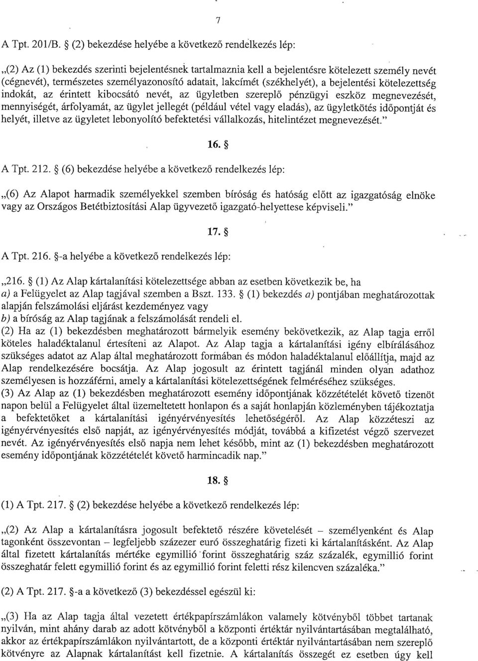 adatait, lakcímét (székhelyét), a bejelentési kötelezettsé g indokát, az érintett kibocsátó nevét, az ügyletben szerepl ő pénzügyi eszköz megnevezését, mennyiségét, árfolyamát, az ügylet jellegét