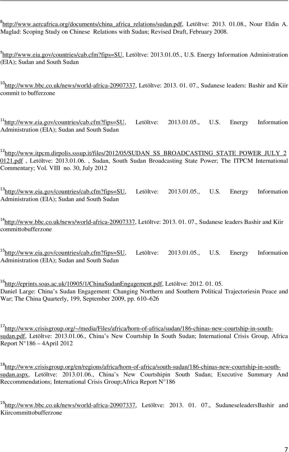 01. 07., Sudanese leaders: Bashir and Kiir commit to bufferzone 11 http://www.eia.gov/countries/cab.cfm?fips=su, Letöltve: 2013.01.05., U.S. Energy Information Administration (EIA); Sudan and South Sudan 12 http://www.