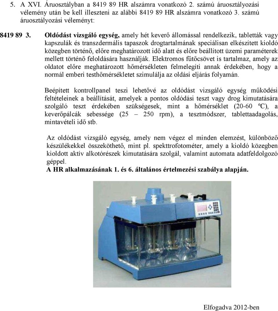 meghatározott idő alatt és előre beállított üzemi paraméterek mellett történő feloldására használják.