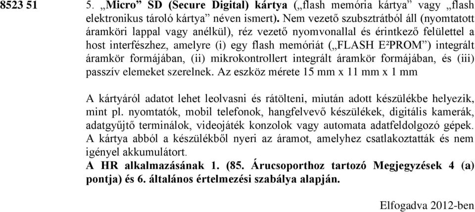 áramkör formájában, (ii) mikrokontrollert integrált áramkör formájában, és (iii) passzív elemeket szerelnek.