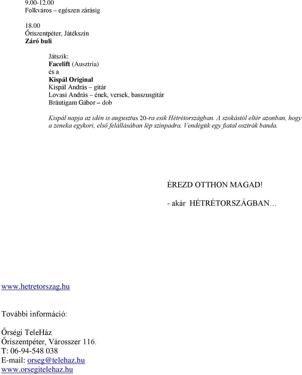 basszusgitár Bräutigam Gábor dob Kispál napja az idén is augusztus 20-ra esik Hétrétországban.