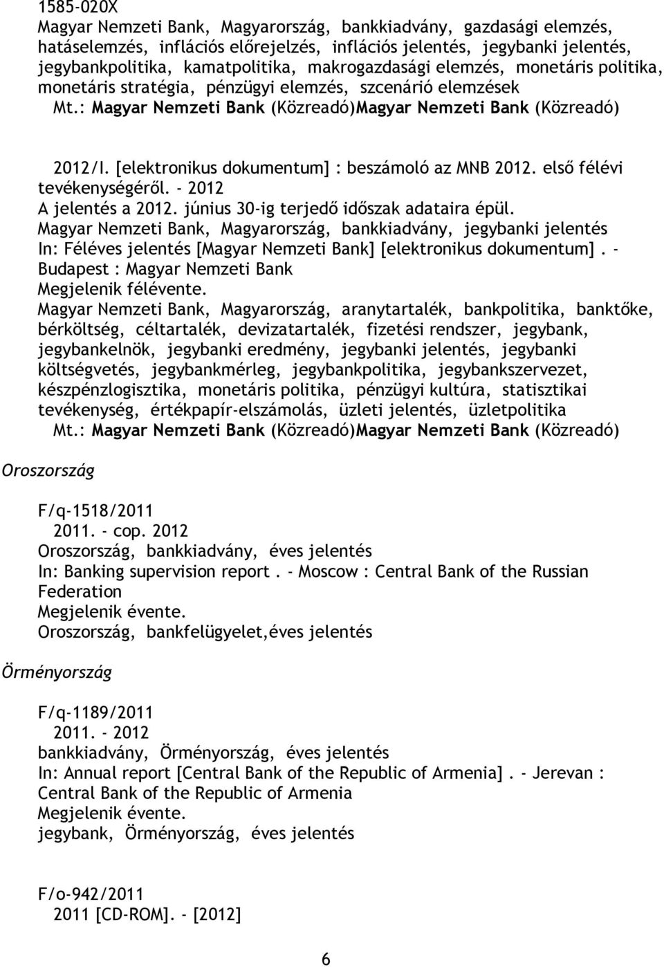 első félévi tevékenységéről. - 2012 A jelentés a 2012. június 30-ig terjedő időszak adataira épül.