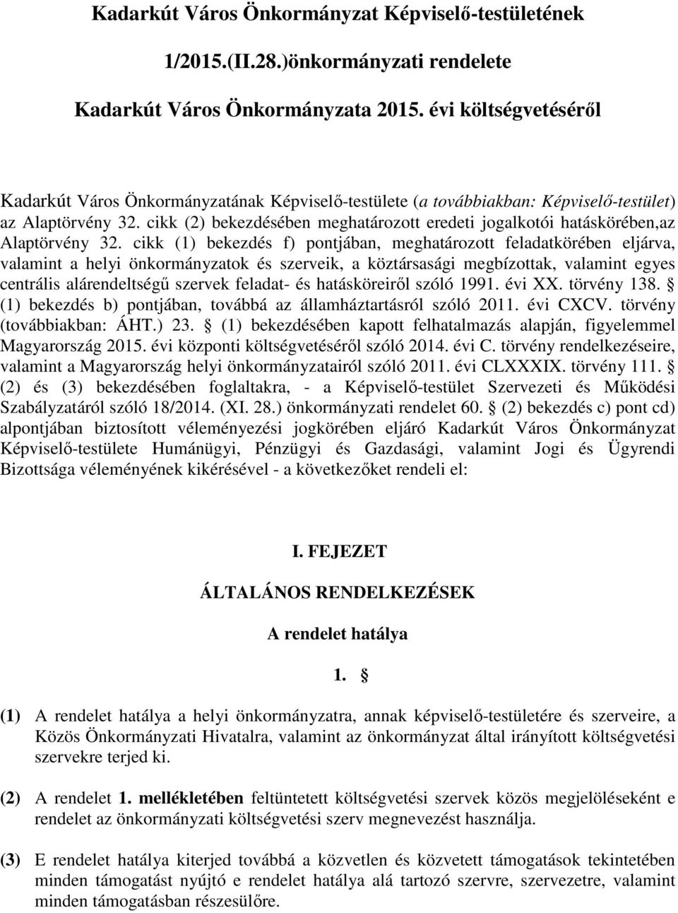 cikk (2) bekezdésében meghatározott eredeti jogalkotói hatáskörében,az Alaptörvény 32.