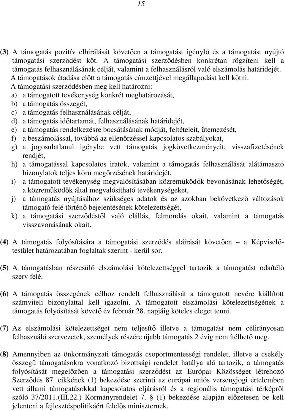 A támogatások átadása előtt a támogatás címzettjével megállapodást kell kötni.