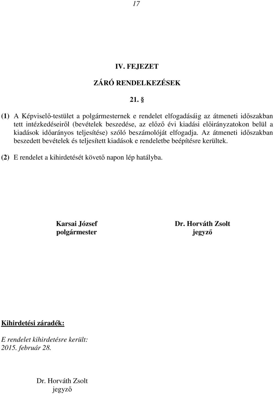 kiadási előirányzatokon belül a kiadások időarányos teljesítése) szóló beszámolóját elfogadja.