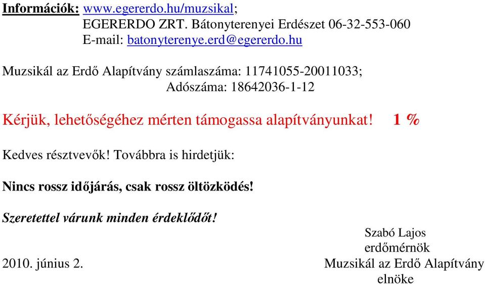 hu Muzsikál az Erdő Alapítvány számlaszáma: 11741055-20011033; Adószáma: 18642036-1-12 Kérjük, lehetőségéhez mérten