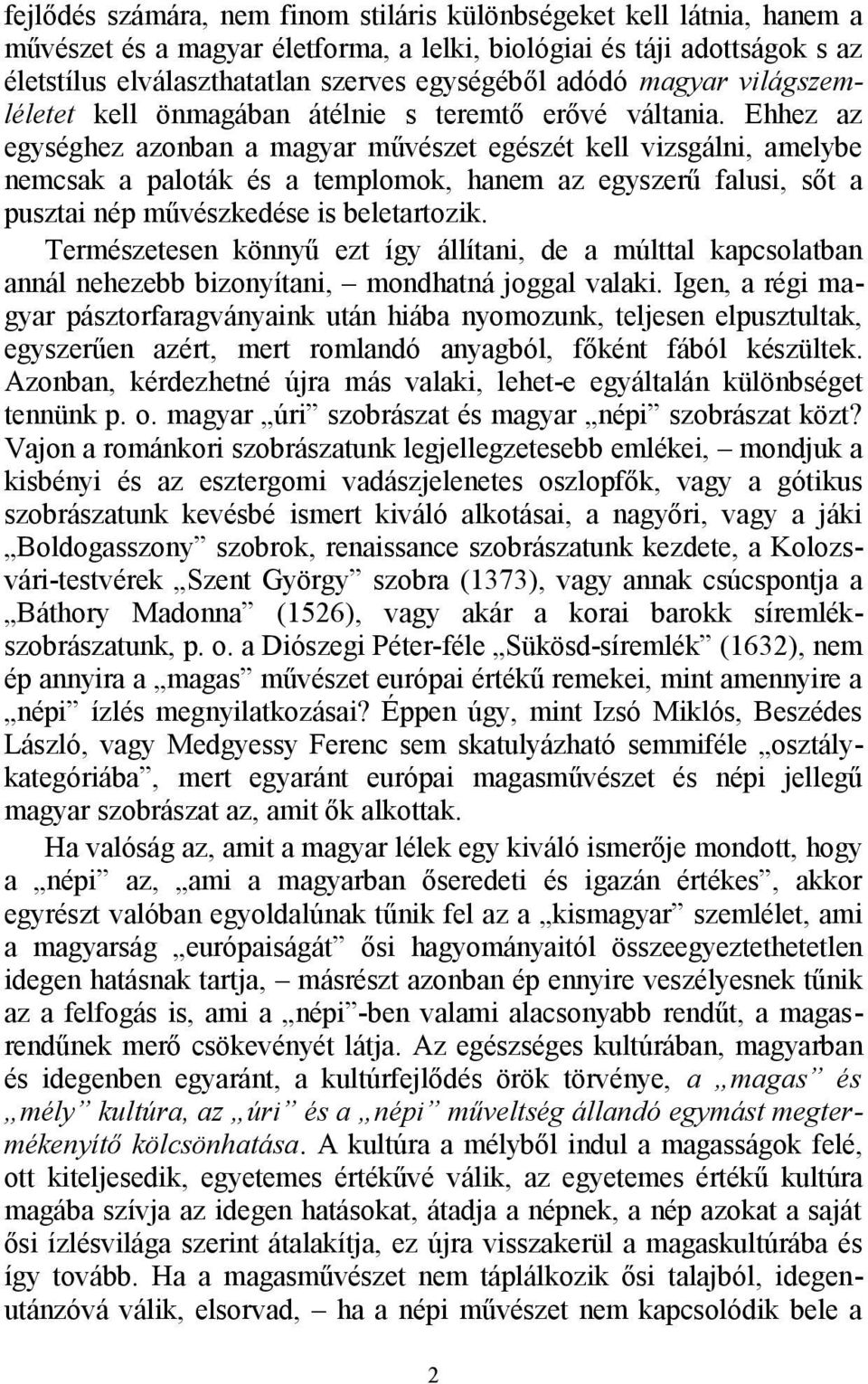 Ehhez az egységhez azonban a magyar művészet egészét kell vizsgálni, amelybe nemcsak a paloták és a templomok, hanem az egyszerű falusi, sőt a pusztai nép művészkedése is beletartozik.