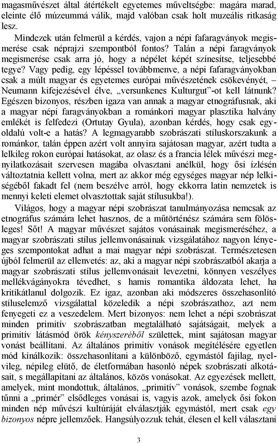 Talán a népi faragványok megismerése csak arra jó, hogy a népélet képét színesítse, teljesebbé tegye?