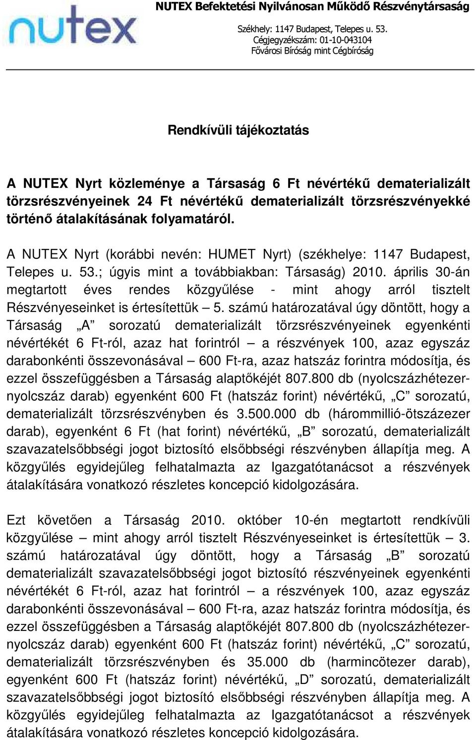 dematerializált törzsrészvényekké történő átalakításának folyamatáról. A NUTEX Nyrt (korábbi nevén: HUMET Nyrt) (székhelye: 1147 Budapest, Telepes u. 53.; úgyis mint a továbbiakban: Társaság) 2010.