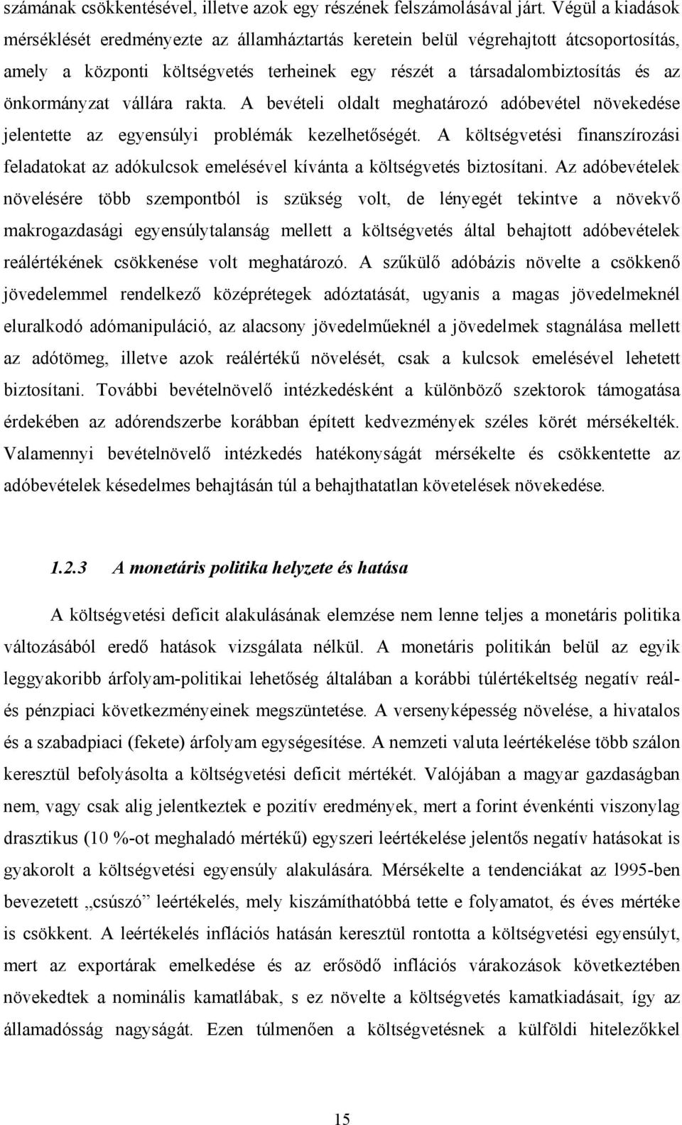 vállára rakta. A bevételi oldalt meghatározó adóbevétel növekedése jelentette az egyensúlyi problémák kezelhetőségét.