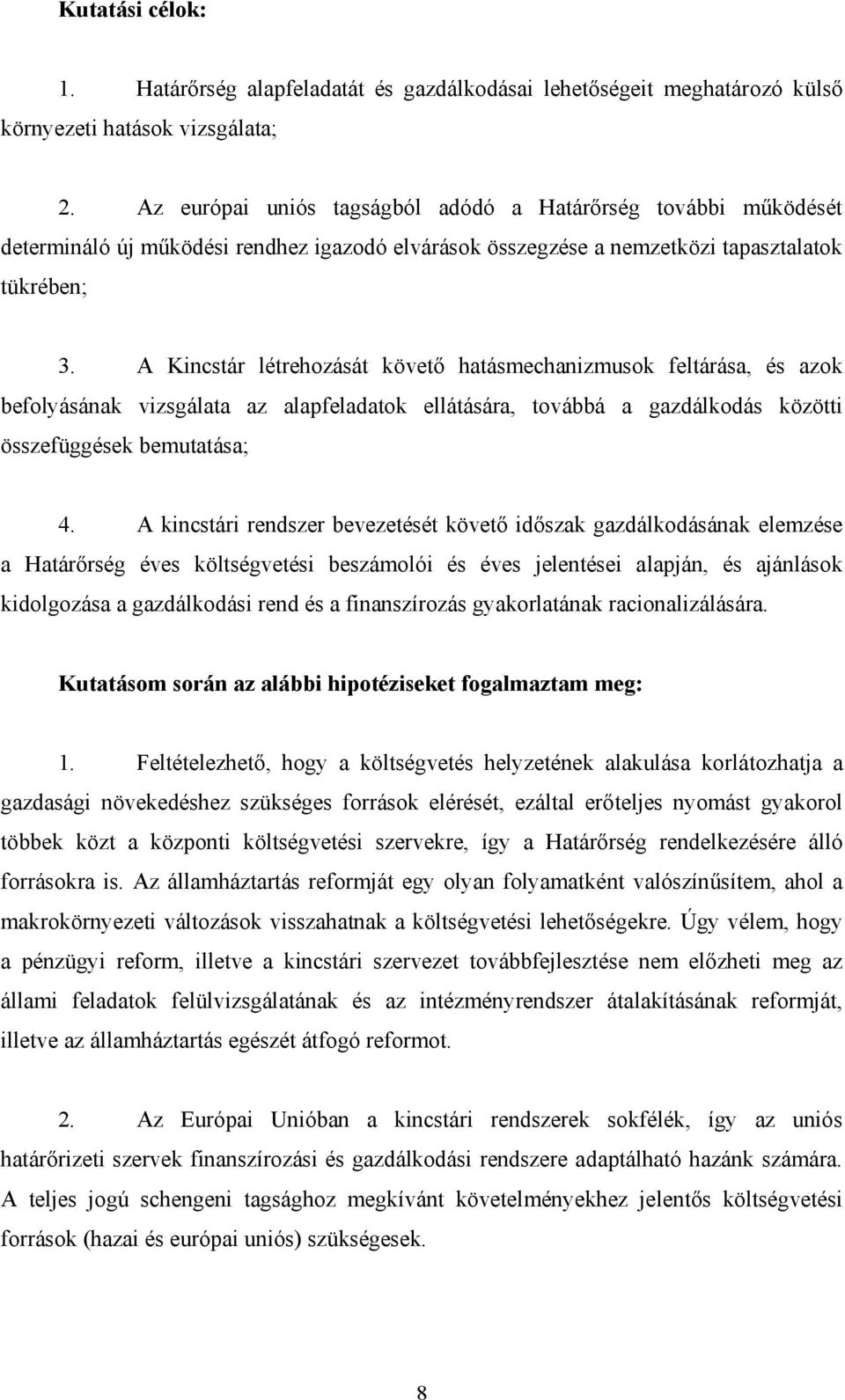 A Kincstár létrehozását követő hatásmechanizmusok feltárása, és azok befolyásának vizsgálata az alapfeladatok ellátására, továbbá a gazdálkodás közötti összefüggések bemutatása; 4.