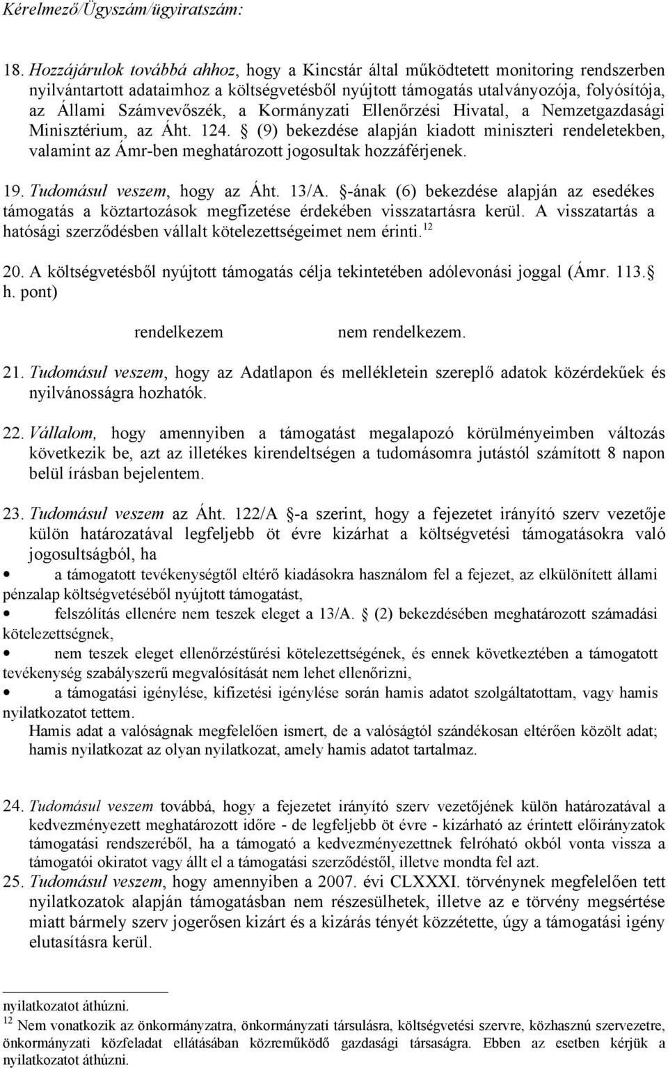 (9) bekezdése alapján kiadott miniszteri rendeletekben, valamint az Ámr-ben meghatározott jogosultak hozzáférjenek. 19. Tudomásul veszem, hogy az Áht. 13/A.