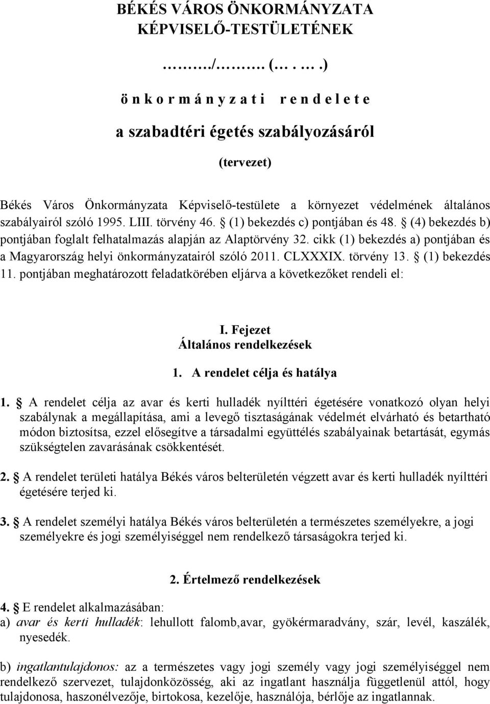 LIII. törvény 46. (1) bekezdés c) pontjában és 48. (4) bekezdés b) pontjában foglalt felhatalmazás alapján az Alaptörvény 32.