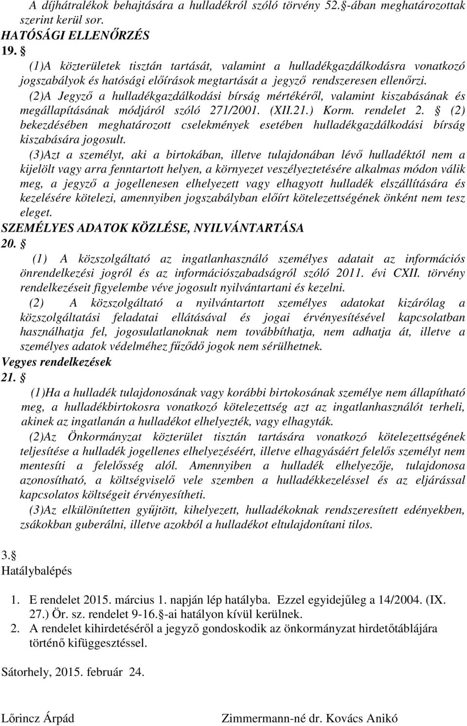 (2)A Jegyző a hulladékgazdálkodási bírság mértékéről, valamint kiszabásának és megállapításának módjáról szóló 271/2001. (XII.21.) Korm. rendelet 2.