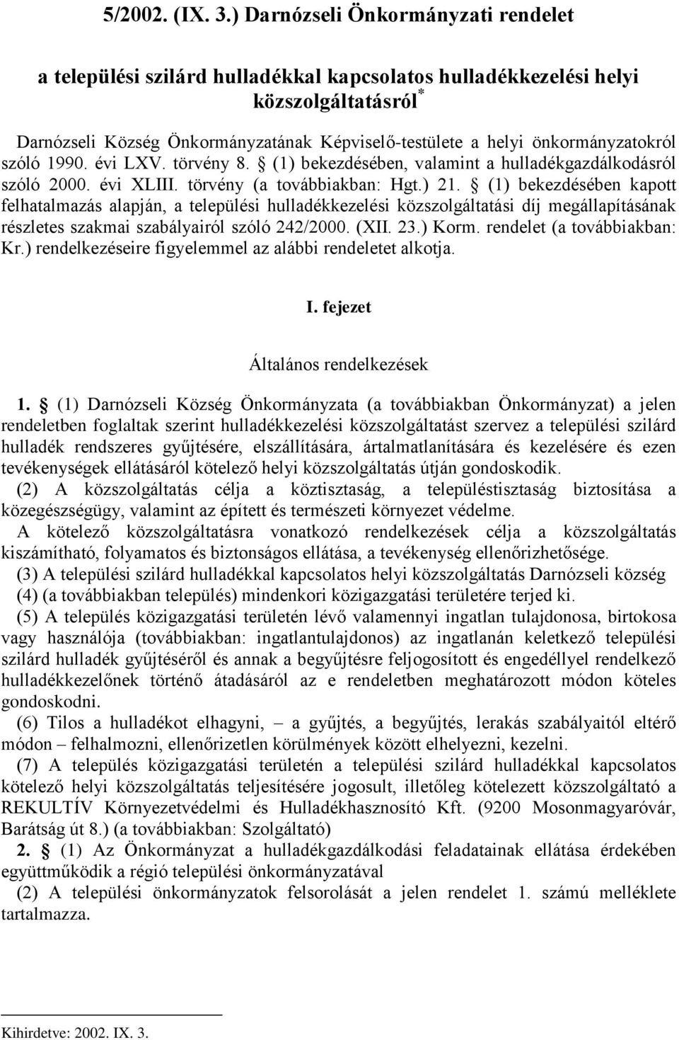 önkormányzatokról szóló 1990. évi LXV. törvény 8. (1) bekezdésében, valamint a hulladékgazdálkodásról szóló 2000. évi XLIII. törvény (a továbbiakban: Hgt.) 21.