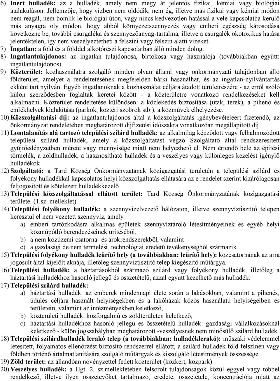 módon, hogy abból környezetszennyezés vagy emberi egészség károsodása következne be, további csurgaléka és szennyezőanyag-tartalma, illetve a csurgalék ökotoxikus hatása jelentéktelen, így nem