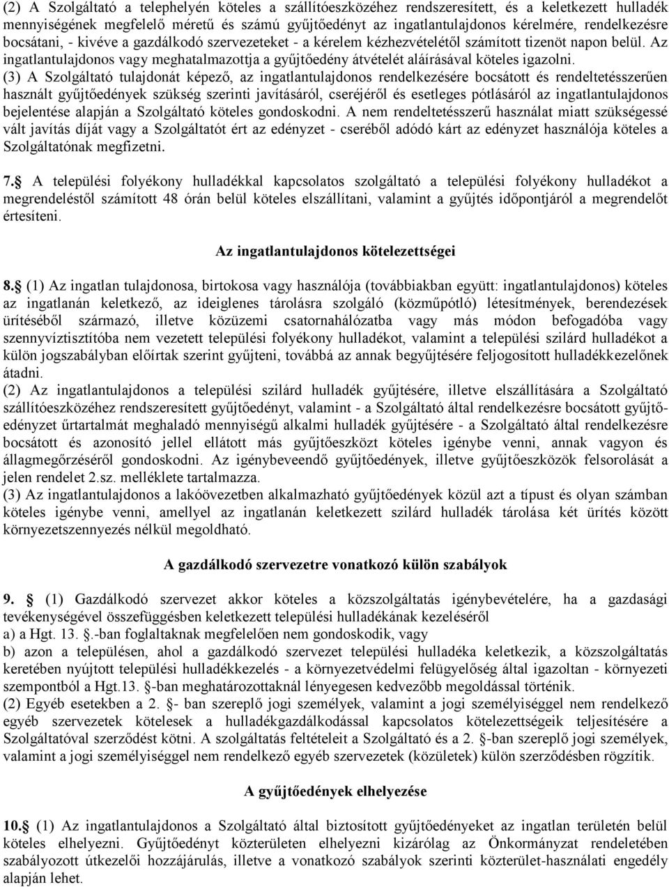 Az ingatlantulajdonos vagy meghatalmazottja a gyűjtőedény átvételét aláírásával köteles igazolni.