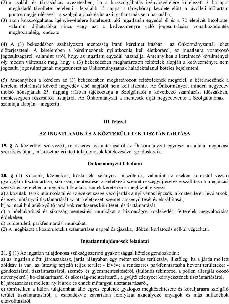 valamint díjhátraléka nincs vagy azt a kedvezményre való jogosultságára vonatkozódöntés meghozataláig, rendezte (4) A (3) bekezdésben szabályozott mentesség iránti kérelmet írásban az Önkormányzatnál