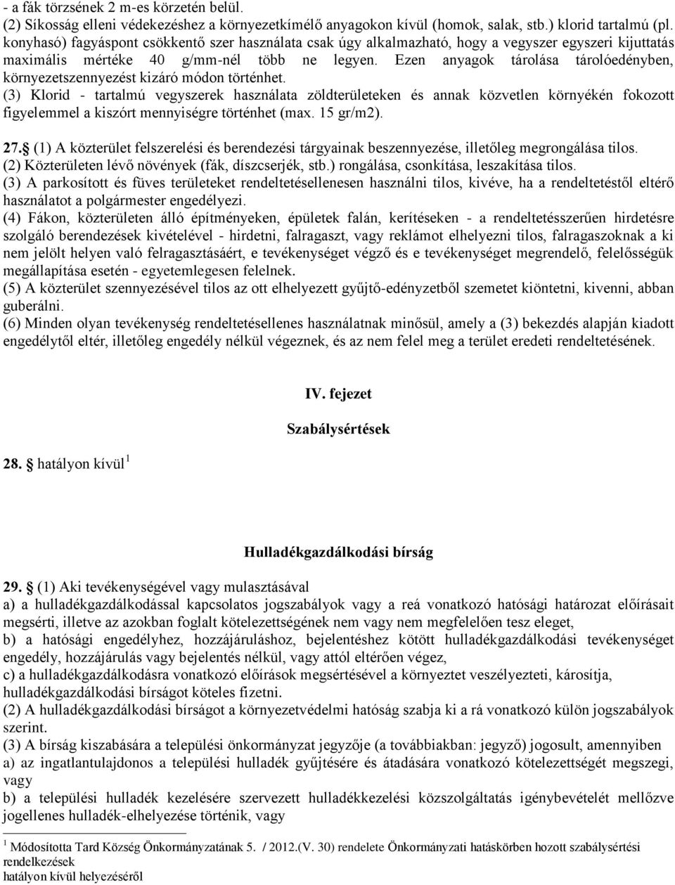 Ezen anyagok tárolása tárolóedényben, környezetszennyezést kizáró módon történhet.