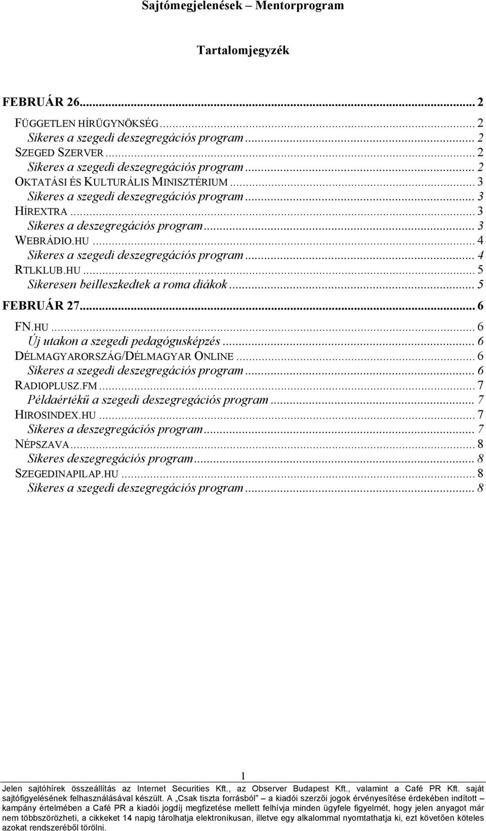 .. 6 DÉLMAGYARORSZÁG/DÉLMAGYAR ONLINE... 6... 6 RADIOPLUSZ.FM... 7 Példaértékű a szegedi deszegregációs program... 7 HIROSINDEX.HU.