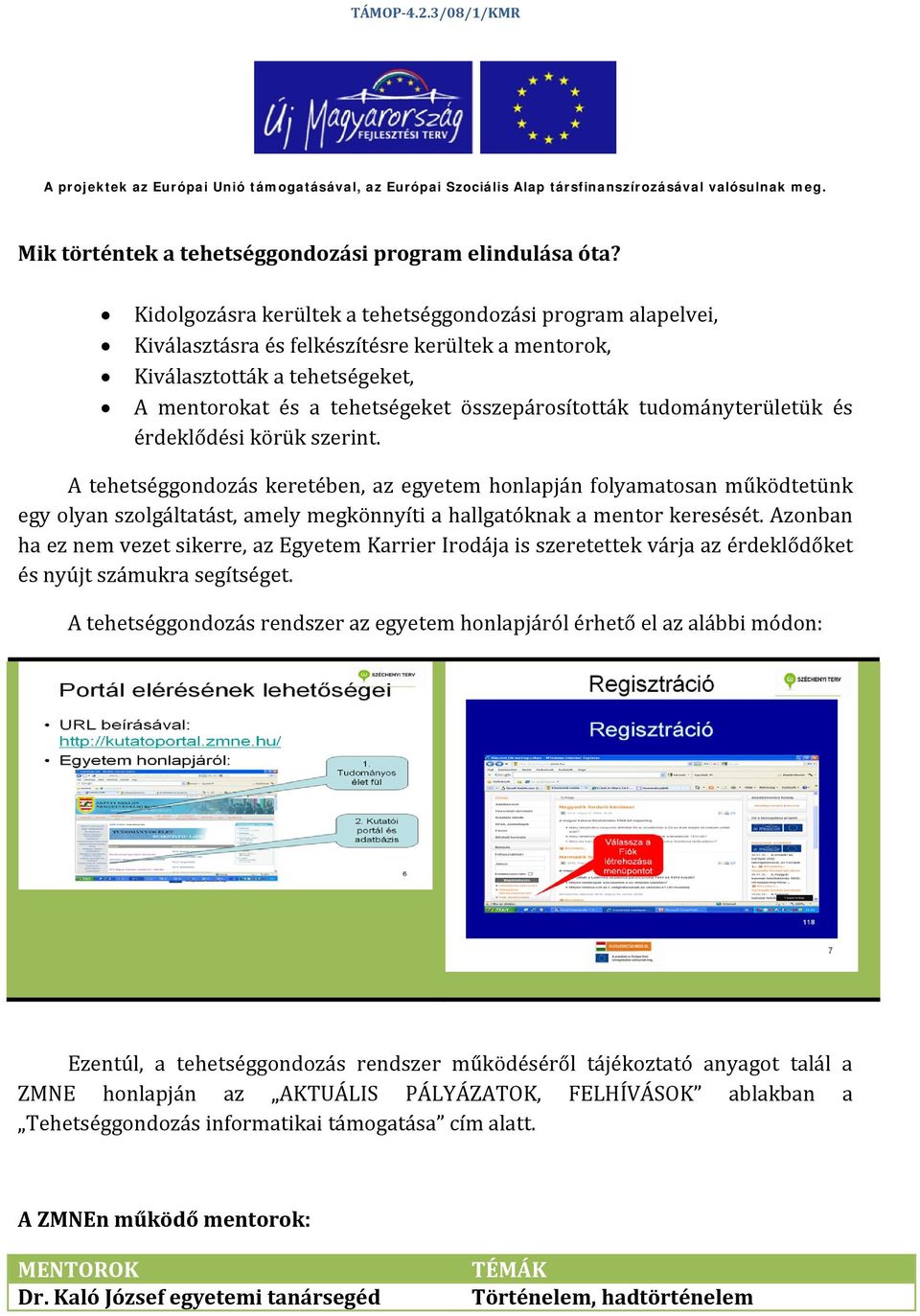 tudományterületük és érdeklődési körük szerint.