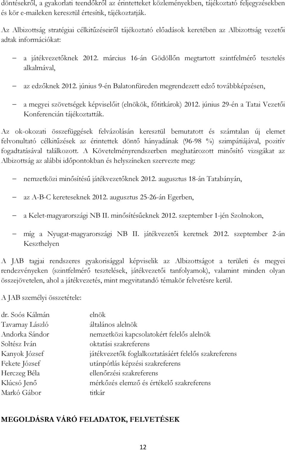 március 16-án Gödöllőn megtartott szintfelmérő tesztelés alkalmával, az edzőknek 2012.