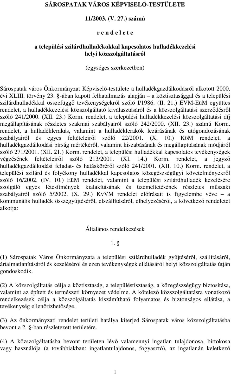 hulladékgazdálkodásról alkotott 2000. évi XLIII. törvény 23. -ában kapott felhatalmazás alapján a köztisztasággal és a települési szilárdhulladékkal összefüggı tevékenységekrıl szóló I/1986. (II. 21.